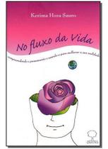 No Fluxo Da Vida - Compreendendo o Pensamento e Usando-o Para Melhorar a Sua Realidade