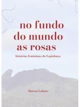 No fundo do mundo as rosas No fundo do mundo as rosas