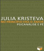 No Princípio Era o Amor - Psicanálise e Fé