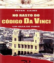 No Rasto do Código da Vinci - Um Guia De Paris - Edições 70