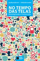 No Tempo das Telas: Reconfigurando a Comunicação - Estação das Letras e Cores No Tempo das Telas: Reconfigurando a Comunicação - Estação das Letras e Cores