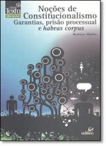 Noções de Constitucionalismo: Garantias, Prisão Processual e Habeas Corpus - Coleção Texto Direito