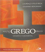 Noções do Grego Bíblico- Gramática Fundamental- Nova Edição (novo) - Lourenço Stelio Rega Johannes Bergmann - Vida Nova