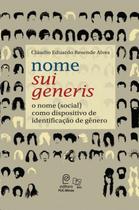 Nome sui generis: o nome (social) como dispositivo de identificacao genero - EDITORA PUC MINAS