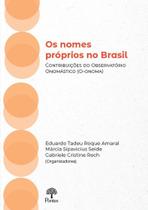 Nomes Próprios No Brasil, Os: Contribuições Do Observatório Onomástico (O-ONOMA) Nomes Próprios No Brasil, Os: Contribuições Do Observatório Onomástico (O-ONOMA)