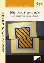 Norma y acción. Una investigación lógica Norma y acción. Una investigación lógica