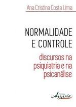 Normalidade e controle: discursos na psiquiatria e na psicanálise Normalidade e controle: discursos na psiquiatria e na psicanálise