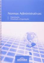 Normas Administrativas: Importação, Drawback e Exportação - Aduaneiras