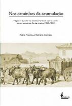 Nos Caminhos Da Acumulação - Negócios e Poder No Abastecimento De Carnes Verdes Para a Cidade Do Rio Nos Caminhos Da Acumulação - Negócios e Poder No Abastecimento De Carnes Verdes Para a Cidade Do Rio