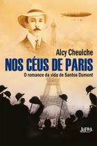 Nos Céus De Paris - O Romance Da Vida De Santos Dumont - LPM