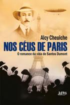 Nos Céus de Paris - O Romance da Vida de Santos Dumont