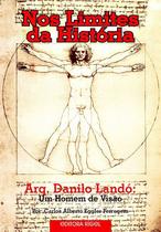 Nos Limites da História - Arq. Danilo Landó - Um Homem de Visão - Editora Rígel