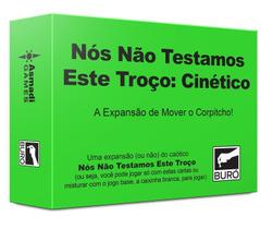 Nós Não Testamos Este Troço: Cinético