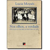Nos olhos, a verdade: educação e valores na história da vida - PAPIRUS Nos olhos, a verdade: educação e valores na história da vida - PAPIRUS