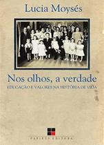 Nos Olhos, A Verdade: Educação e Valores na História de Vida - Coleção Catálogo Geral - 7 MARES - PAPIRUS