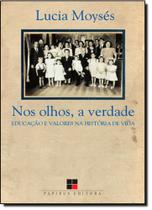 Nos Olhos, A Verdade: Educação e Valores na História de Vida - Coleção Catálogo Geral -