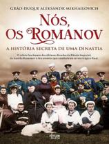 Nós, os romanov - a história secreta de uma dinastia