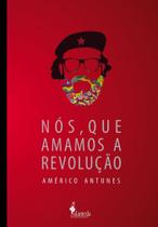 Nós, que Amamos a Revolução