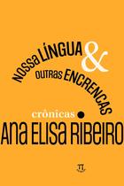 Nossa Língua & Outras Encrencas - Crônicas - Parábola Editorial Ltda