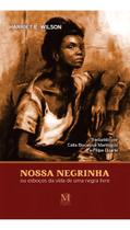 Nossa Negrinha Ou Esboços da Vida de Uma Negra Livre Nossa Negrinha Ou Esboços da Vida de Uma Negra Livre