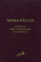 Nossa Páscoa: subsídios para celebração da esperança - PAULUS Nossa Páscoa: subsídios para celebração da esperança - PAULUS