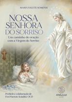Nossa Senhora do Sorriso: Um caminho de oração com a Virgem do Sorriso Nossa Senhora do Sorriso: Um caminho de oração com a Virgem do Sorriso