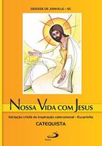 Nossa Vida Com Jesus - Iniciação Cristã De Inspiração Catecumenal - Eucaristia - Catequista - PAULUS