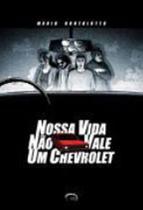 Nossa vida nao vale um chevrolet Nossa vida nao vale um chevrolet