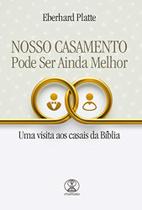 Nosso Casamento Pode Ser Ainda Melhor por Eberhard Platte - Chamada