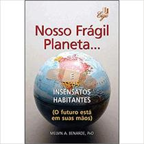 Nosso Frágil Planeta e Seus Insensatos Habitantes Nosso Frágil Planeta e Seus Insensatos Habitantes