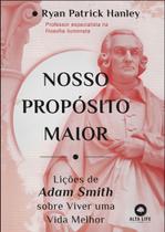 Nosso Propósito Maior - Lições de Adam Smith Sobre Viver Uma Vida Melhor Nosso Propósito Maior - Lições de Adam Smith Sobre Viver Uma Vida Melhor
