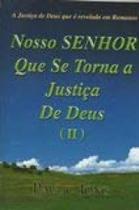 Nosso Senhor que se Torna a Justica de Deus - Vol. 2 Nosso Senhor que se Torna a Justica de Deus - Vol. 2
