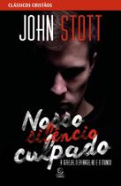 Nosso Silêncio Culpado - A Igreja, O Evangelho E O Mundo Nosso Silêncio Culpado - A Igreja, O Evangelho E O Mundo