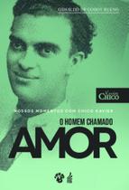Nossos Momentos Com Chico Xavier - Um Homem Chamado Amor