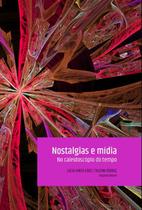 Nostalgias e mídia: No caleidoscópio do tempo