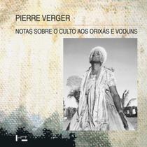 Notas Sobre o Culto aos Orixás e Voduns: Na Bahia de Todos os Santos, no brasil, e na Antiga Costa dos Escravos, na África - EDUSP
