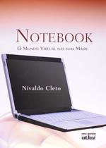 Notebook. O Mundo Virtual nas Suas Mãos Notebook. O Mundo Virtual nas Suas Mãos