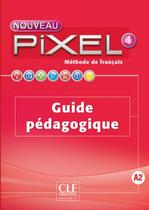 Nouveau pixel 4 - guide pedagogique - CLE INTERNATIONAL - PARIS