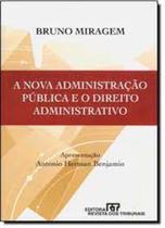 Nova Administração Pública e o Direito Administrativo, A - REVISTA DOS TRIBUNAIS Nova Administração Pública e o Direito Administrativo, A - REVISTA DOS TRIBUNAIS