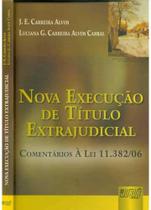 Nova Execução de Título Extrajudicial: Comentários À Lei 11.382 06