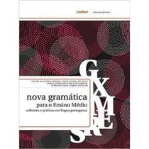 Nova Gramática Para o Ensino Medio: Reflexões e Práticas em Língua Portuguesa - LEXIKON