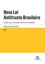 Nova lei antitruste brasileira: Avaliação crítica, jurisprudência, doutrina e estudo comparado - ALMEDINA BRASIL
