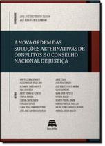 Nova ordem das soluçoes alternativas de conflitos e o conselho nacional de justiça, a