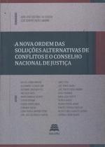 Nova Ordem Das Soluções Alternativas De Conflitos e o Conselho Nacional - Gazeta Jurídica