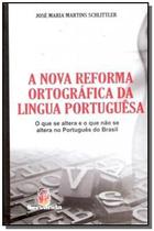 Nova Reforma Ortográfica da Língua Portuguêsa, A: o que Se Altera e o que Não Se Altera no Portuguê