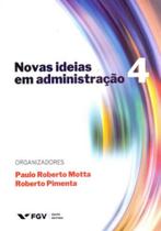 Novas ideias em administraçao - vol. 4 - FGV EDITORA Novas ideias em administraçao - vol. 4 - FGV EDITORA