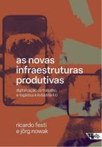 Novas Infraestruturas Produtivas, As - Digitalização Do Trabalho, E-logística e Indústria 4.0