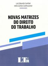 Novas Matrizes do Direito do Trabalho - LTR Novas Matrizes do Direito do Trabalho - LTR