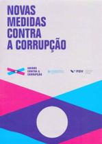 Novas Medidas Contra a Corrupção - 01Ed/18 - FGV