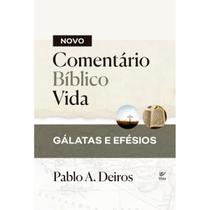 Novo Comentário Bíblico Vida Gálatas e Efésios Capa Dura Pablo A. Deiros
